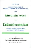 New Secrets of Effective Natural Stress and Weight Management Using Rhodiola Rosea and Rhododendron Caucasicum: The Caucasian Secrets of Longevity, Stress and Natural Weight Managment
