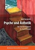 : Psyche und Ästhetik. Die Transformationen der Kunsttherapie