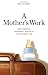 A Mother's Work: How Feminism, the Market, and Policy Shape Family Life