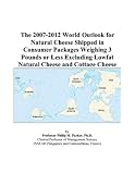 Review ICON Group International, Inc.  / The 2007-2012 World Outlook for Natural Cheese Shipped in Consumer Packages Weighing 3 Pounds or Less Excluding Lowfat Natural Cheese and Cottage Cheese