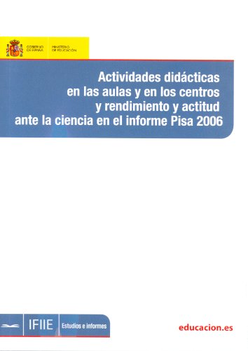 Actividades didácticas en las aulas y en los centros y rendimientos y actitud ante la ciencia en el informe PISA 2006 (Spanish Edition)