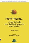 From Acorns. How to Build Your Brilliant Business From Scratch