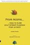 From Acorns...: ...How To Build Your Brilliant Business From Scratch