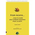 From Acorns... How to Build Your Brilliant Business From Scratch
