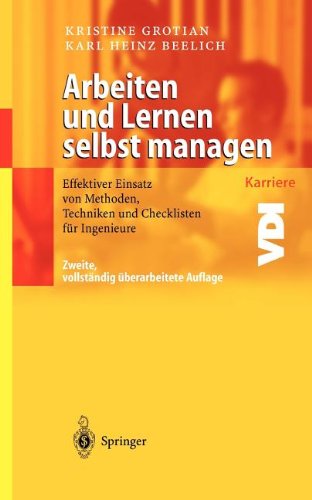 Arbeiten und Lernen selbst managen: Effektiver Einsatz von Methoden, Techniken und Checklisten für Ingenieure (VDI-Buch / VDI-Karriere) (German Edition)