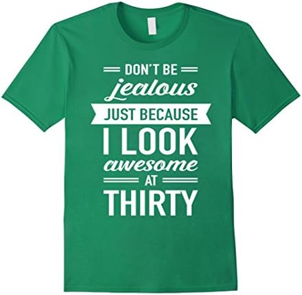 Men's Special Gift For 30th Birthday - Don't Be Jealous Thirty Medium Kelly Green