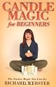Candle Magic for Beginners: The Simplest Magic You Can Do (For Beginners (Llewellyn's))