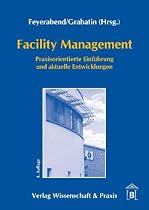 Facility Management: Praxisorientierte Einführung und aktuelle Entwicklungen