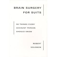 Brain Surgery for Suits: 56 Things Every Account Person Should Know