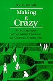 Making It Crazy: An Ethnography of Psychiatric Clients in an American Community
