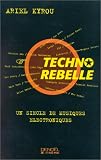 Techno Rebelle : Un si�cle de musiques �lectroniques