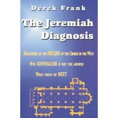 The Jeremiah diagnosis: Reflections on the Decline of the Church in the West: Why Revivalism Is Not the Answer, What Could Be Next