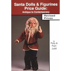 Santa Dolls & Figurines Price Guide : Antique to Contemporary, Revised Edition by Polly Judd and Pam Judd