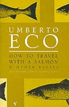 How to Travel with a Salmon: And Other Essays