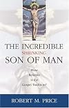 Incredible Shrinking Son of Man: How Reliable Is the Gospel Tradition?