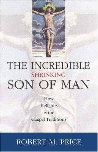 Incredible Shrinking Son of Man: How Reliable Is the Gospel Tradition? under General in The Books Store