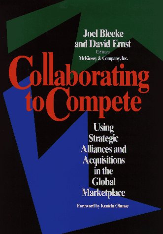Collaborating to Compete: Using Strategic Alliances and Acquisitions in the Global MarketplaceFrom Wiley