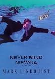 Never Mind Nirvana: A Novel