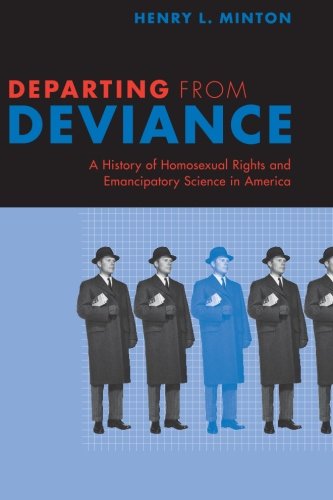 Departing from Deviance: A History of Homosexual Rights and Emancipatory Science in America