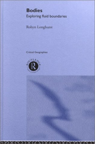 Bodies: Exploring Fluid Boundaries (Critical Geographies)