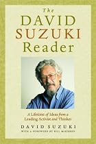 The David Suzuki Reader: A Lifetime of Ideas from a Leading Activist and Thinker