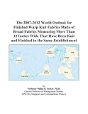 Review ICON Group International, Inc.  / The 2007-2012 World Outlook for Finished Warp Knit Fabrics Made of Broad Fabrics Measuring More Than 12 Inches Wide That Have Been Knit and Finished in the Same Establishment