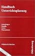 Handbuch Unterrichtsplanung. Grundfragen, Modelle, Stufen, Dimensionen