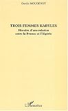 Trois femmes Kabyles : Histoire d_une relation entre la France et l_Alg�rie