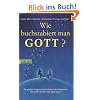 Wie buchstabiert man Gott?: Die gro�en Fragen und die Antwort der Religionen
