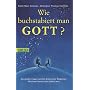 Wie buchstabiert man Gott?: Die gro�en Fragen und die Antwort der Religionen