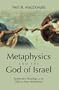 Metaphysics and the God of Israel: Systematic Theology of the Old and New Testaments