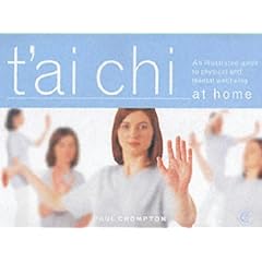T'ai Chi at Home: An Illustrated Guide to the Mastery of the Essential Movements That Promote Physical and Mental Wellbeing