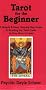 Tarot for the Beginner: A Simple & Easy Step-By-Step Guide to Reading the Tarot Cards in One Hour or Less!