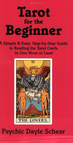 Tarot for the Beginner: A Simple & Easy Step-By-Step Guide to Reading the Tarot Cards in One Hour or Less!