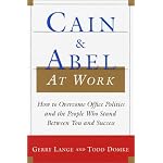Cain and Abel at Work: How to Overcome Office Politics and the People Who Stand Between You and Success book cover