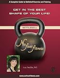 "Get in the Best Shape of Your LIfe" (Complete Guide to Kettlebell Exercises and Training)