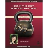 "Get in the Best Shape of Your LIfe" (Complete Guide to Kettlebell Exercises and Training)
