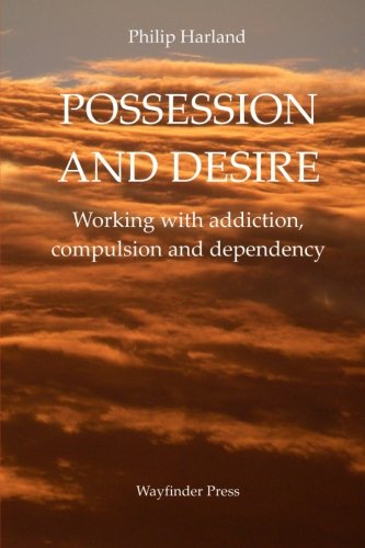 Possession and Desire: A guide to working with addiction, compulsion, and dependency