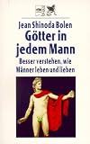 G&ouml;tter in jedem Mann - Besser verstehen, wie M&auml;nner leben und lieben. - Jean Shinoda Bolen, Jean Shinoda Bolen