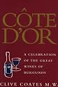 Cote D'or: A Celebration Of The Great Wines Of Burgundy