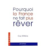 Pourquoi la France ne fait plus r�verpar Guy Milli�re