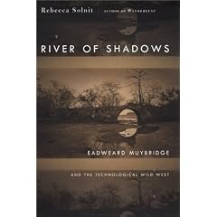 River of Shadows: Eadweard Muybridge and the Technological Wild West