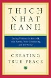Creating True Peace : Ending Violence in Yourself, Your Family, Your Community, and the World