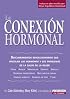 La Conexion Hormonal: Descubrimientos revolucionarios que vinculan a las hormonas con los problemas de salud de la mujer