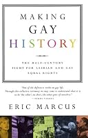 Making Gay History: The Half Century Fight for Lesbian and Gay Equal Rights
