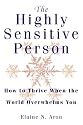 The Highly Sensitive Person: How to Survive and Thrive When the World Overwhelms You