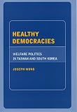 Healthy Democracies: Welfare Politics in Taiwan And South Korea