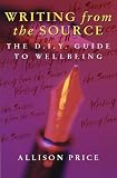 Writing from the Source: Techniques for re-scripting your life by Price, Allison
