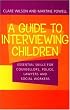 Guide to Interviewing Children: Essential Skills for Counsellors, Social Workers, Police Lawyers