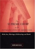 The Supreme Court In The Intimate Lives Of Americans : Birth, Sex, Marriage, Childbearing, And Death